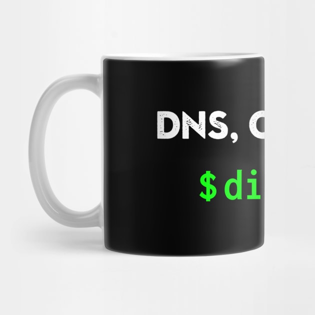 DNS, Can You Dig It? by CHADDINGTONS